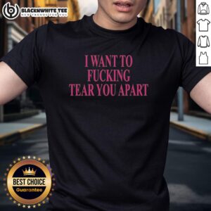 Official I Want To Fcking Tear You Apart T-Shirt
