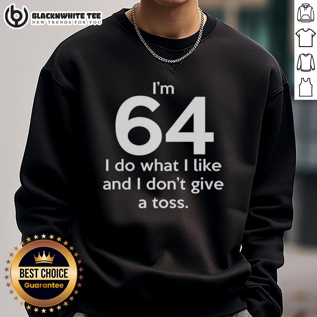Top I'm 64 I Do What I Like And I Don't Give A Toss Letter T-Shirt - Image 5