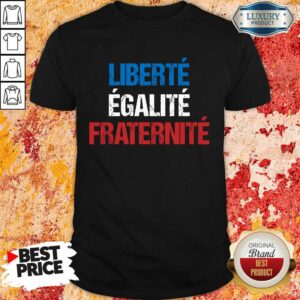 Liberte Egalite Fraternite Shirt