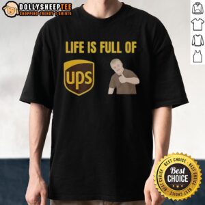 Funny Life Is Full Of UPS And Downs Shirt