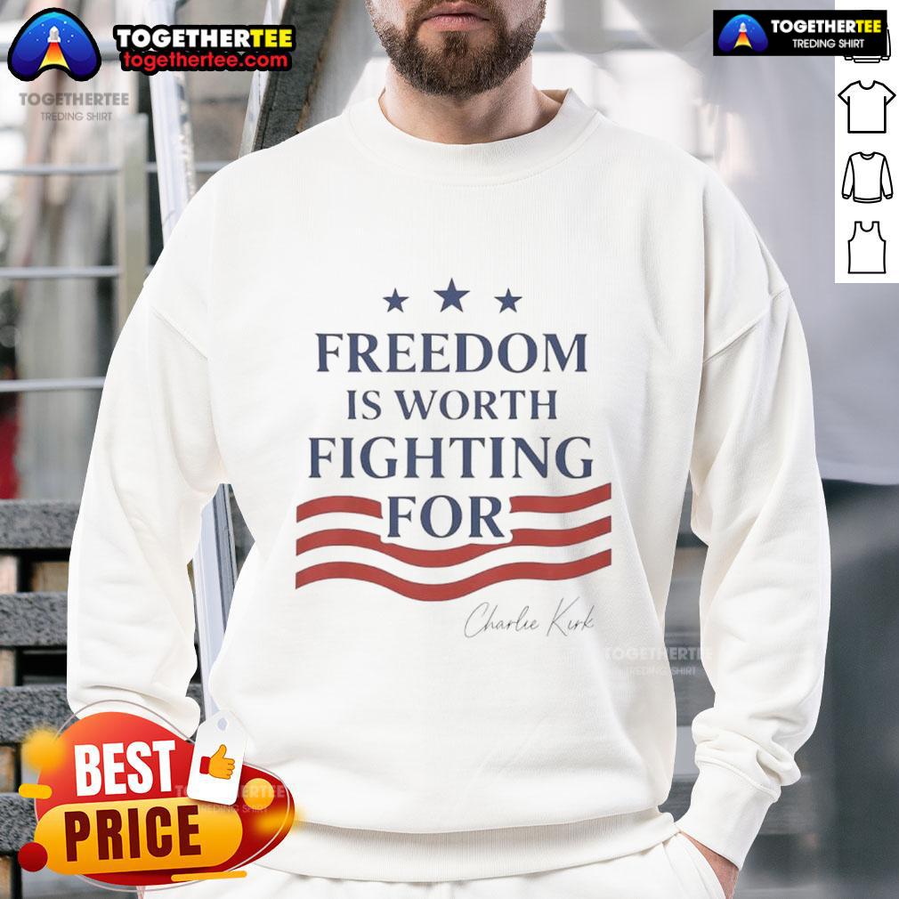 Nice Charlie Kirk Freedom Is Worth Fighting For T-Shirt - Image 5