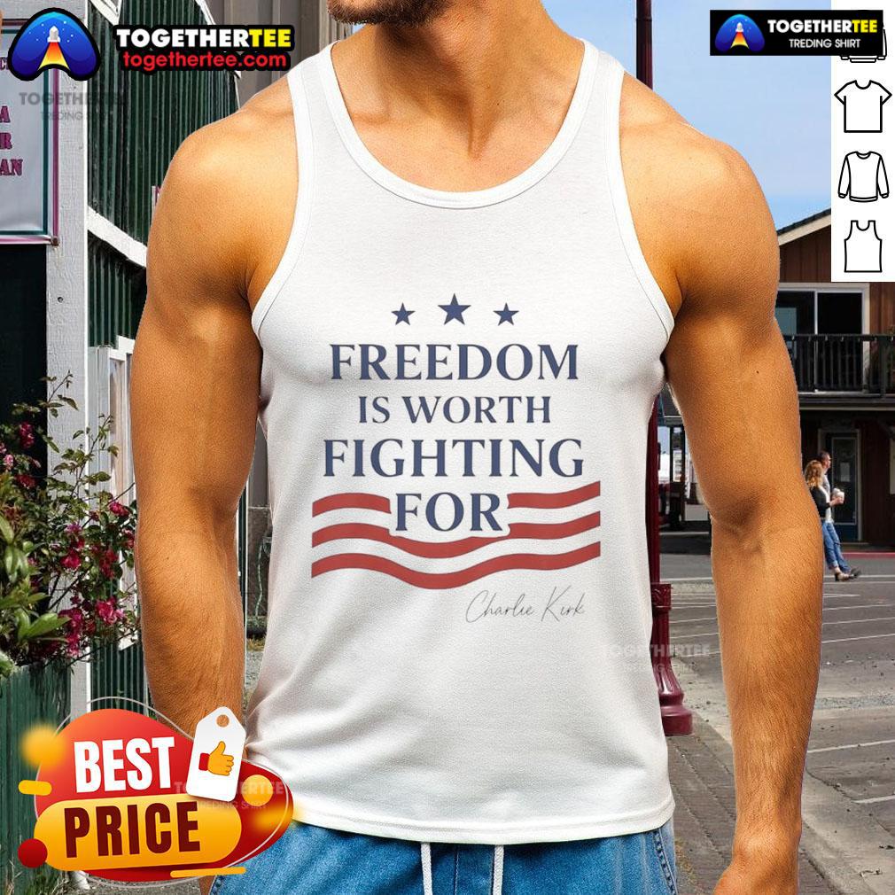 Nice Charlie Kirk Freedom Is Worth Fighting For T-Shirt - Image 4