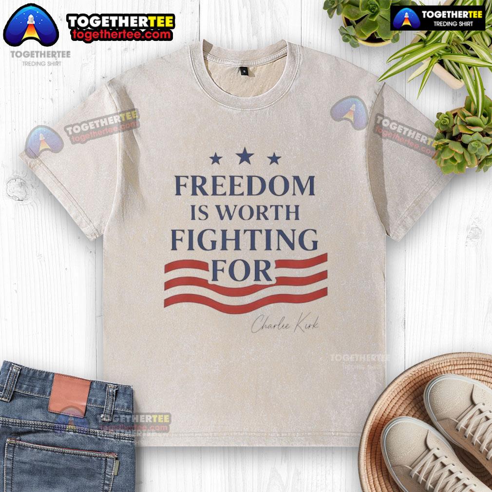 Nice Charlie Kirk Freedom Is Worth Fighting For T-Shirt - Image 6