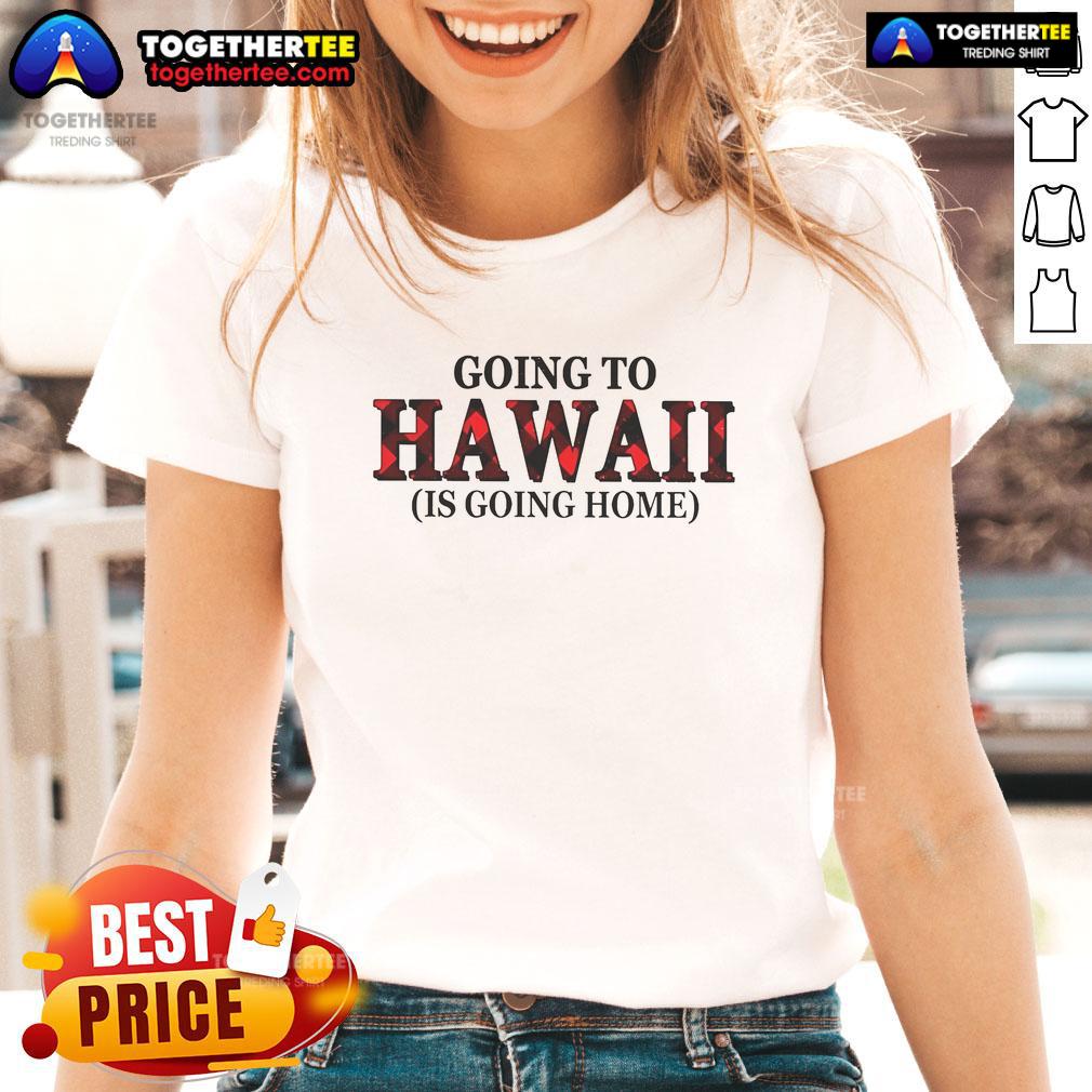 Official Going To Hawaii Is Going Home T-Shirt - Image 3