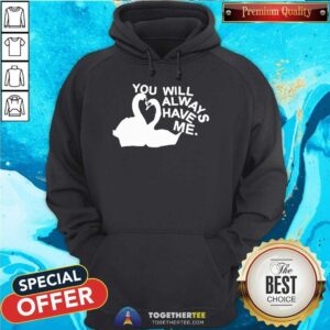 Alternative view of Official You Will Always Have Me T-Shirt