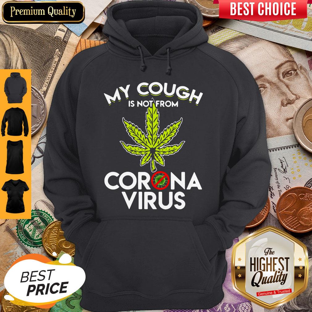 Cannabis Marijuana My Cough Is Not From Corona Virus Shirt - Image 2
