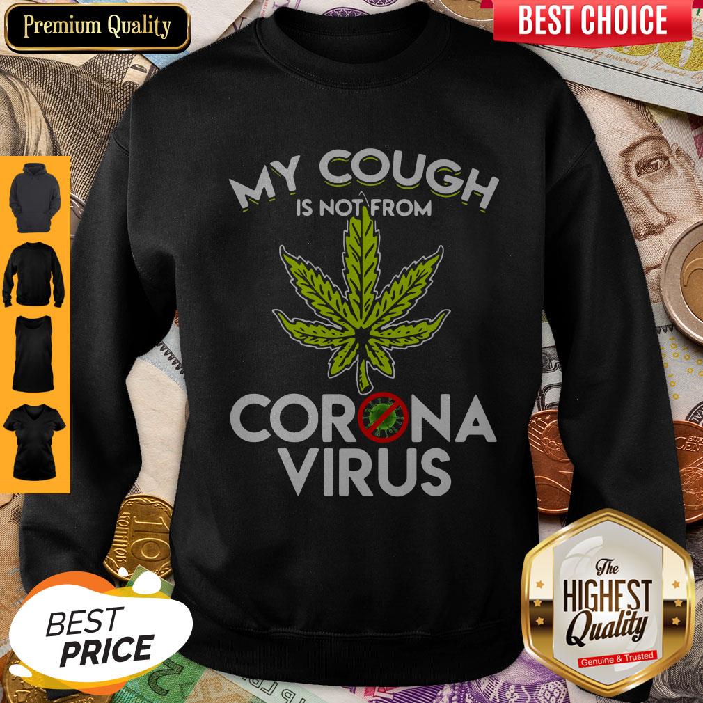 Cannabis Marijuana My Cough Is Not From Corona Virus Shirt - Image 4