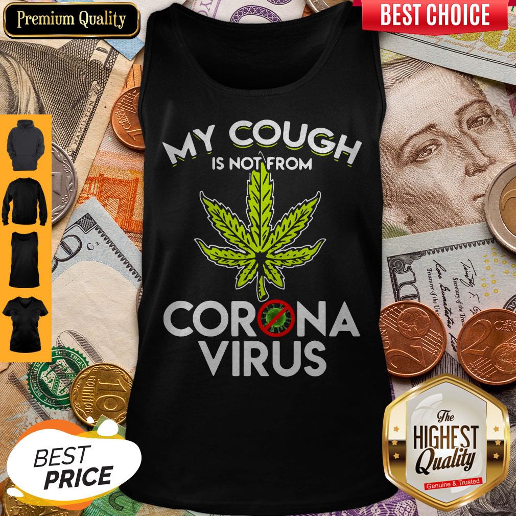 Cannabis Marijuana My Cough Is Not From Corona Virus Shirt - Image 3
