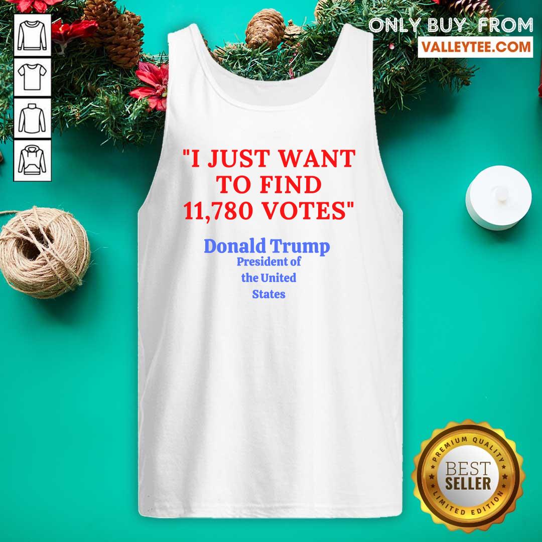 Lovely Donald Trump President Of The United State I Just Want To Find 11780 Votes Shirt - Image 4