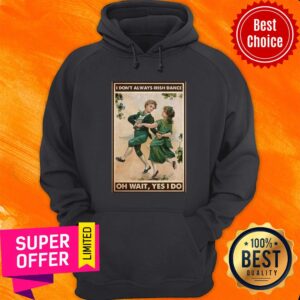 Alternative view of Offcial I Don't Always Irish Dance Oh Wait Yes I Do Patrick's Day Shirt