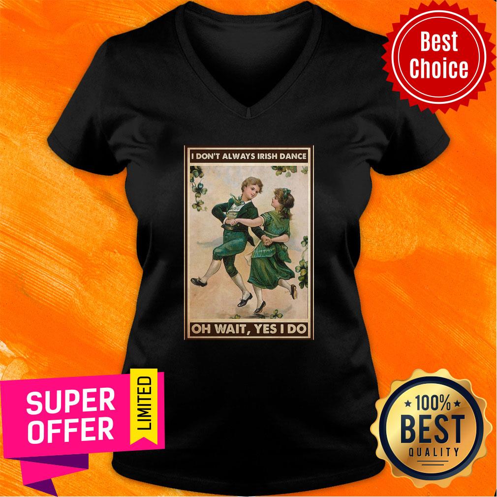 Offcial I Don't Always Irish Dance Oh Wait Yes I Do Patrick's Day Shirt - Image 3