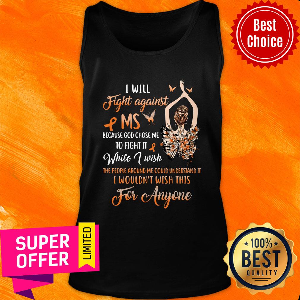 Top I Will Fight Against MS Because God Chose Me To Fight It While I Wish Shirt - Image 3