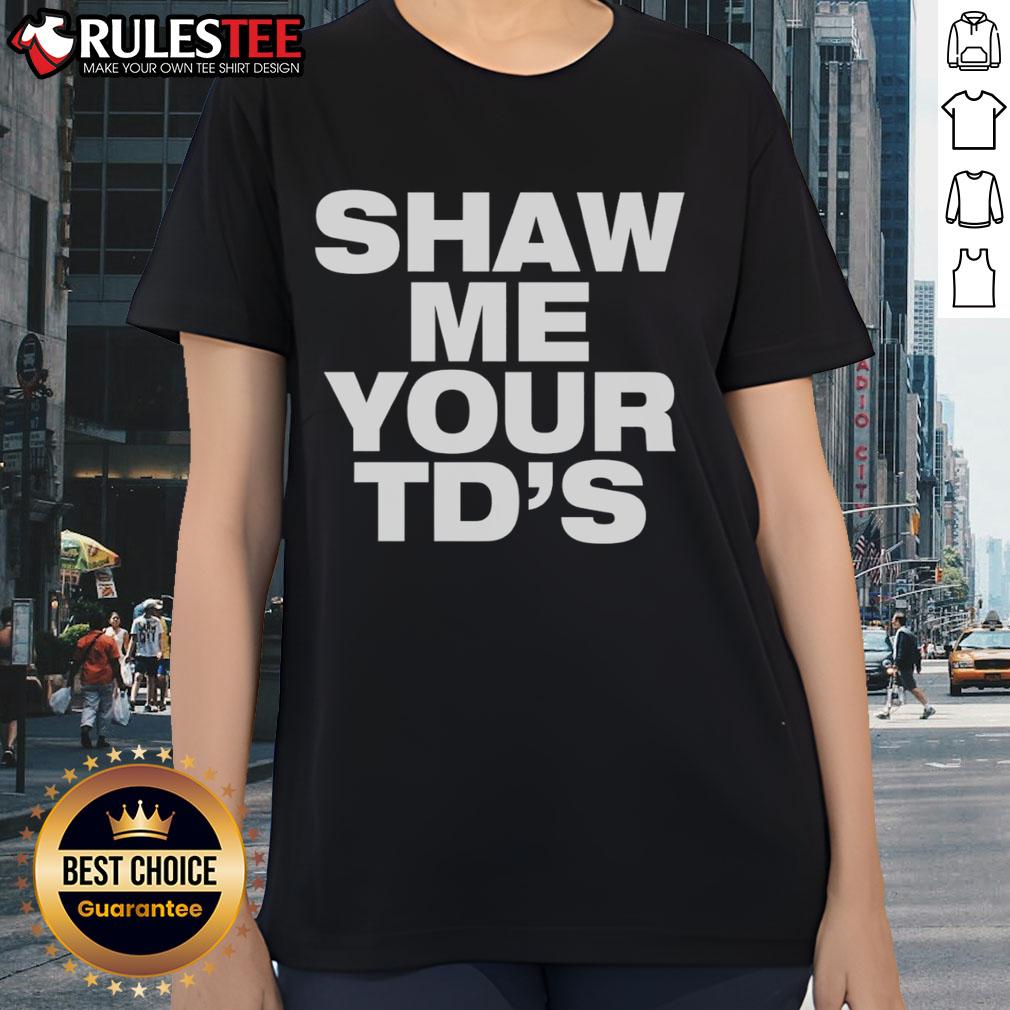 Funny Shaw Me Your TD's T-Shirt - Image 3