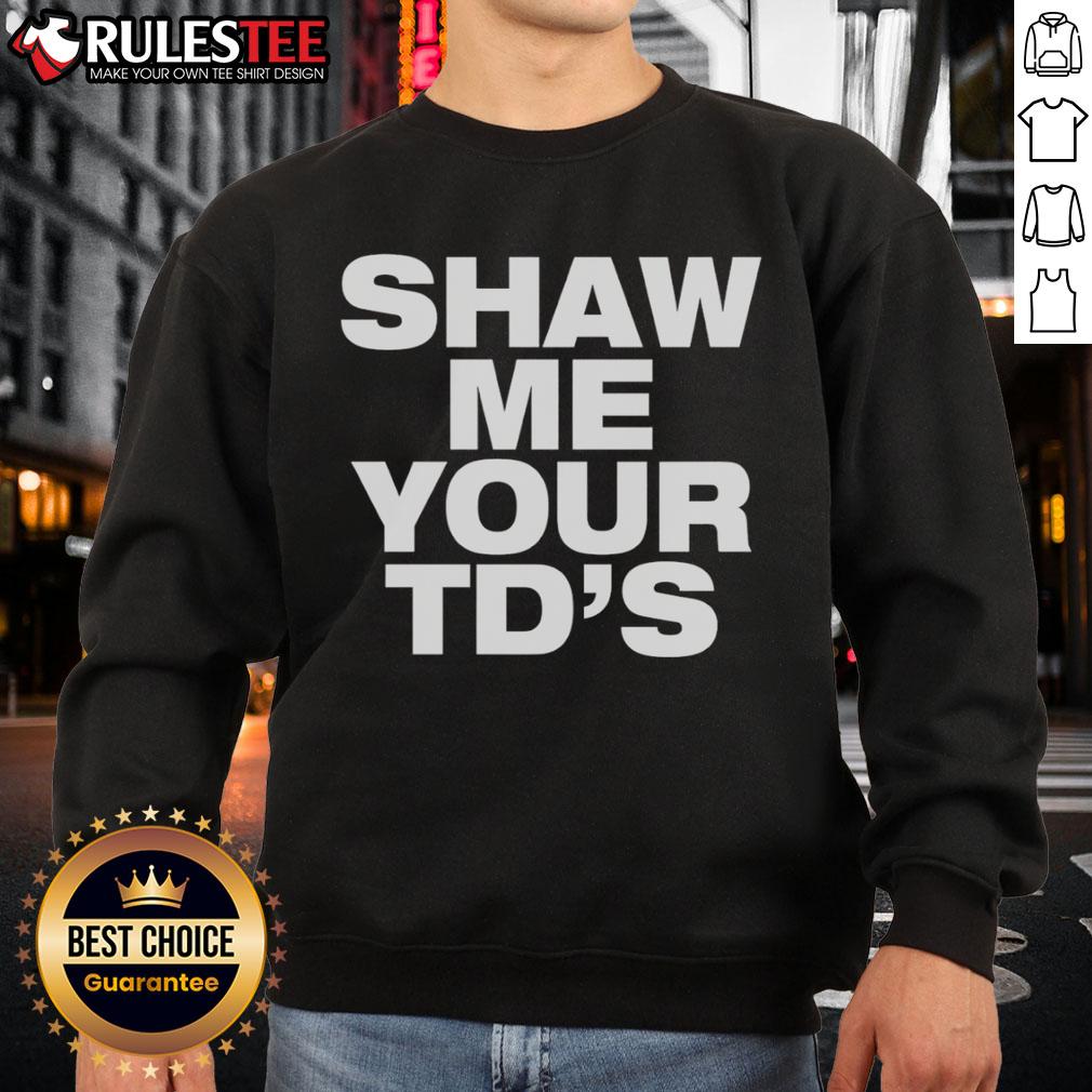 Funny Shaw Me Your TD's T-Shirt - Image 5