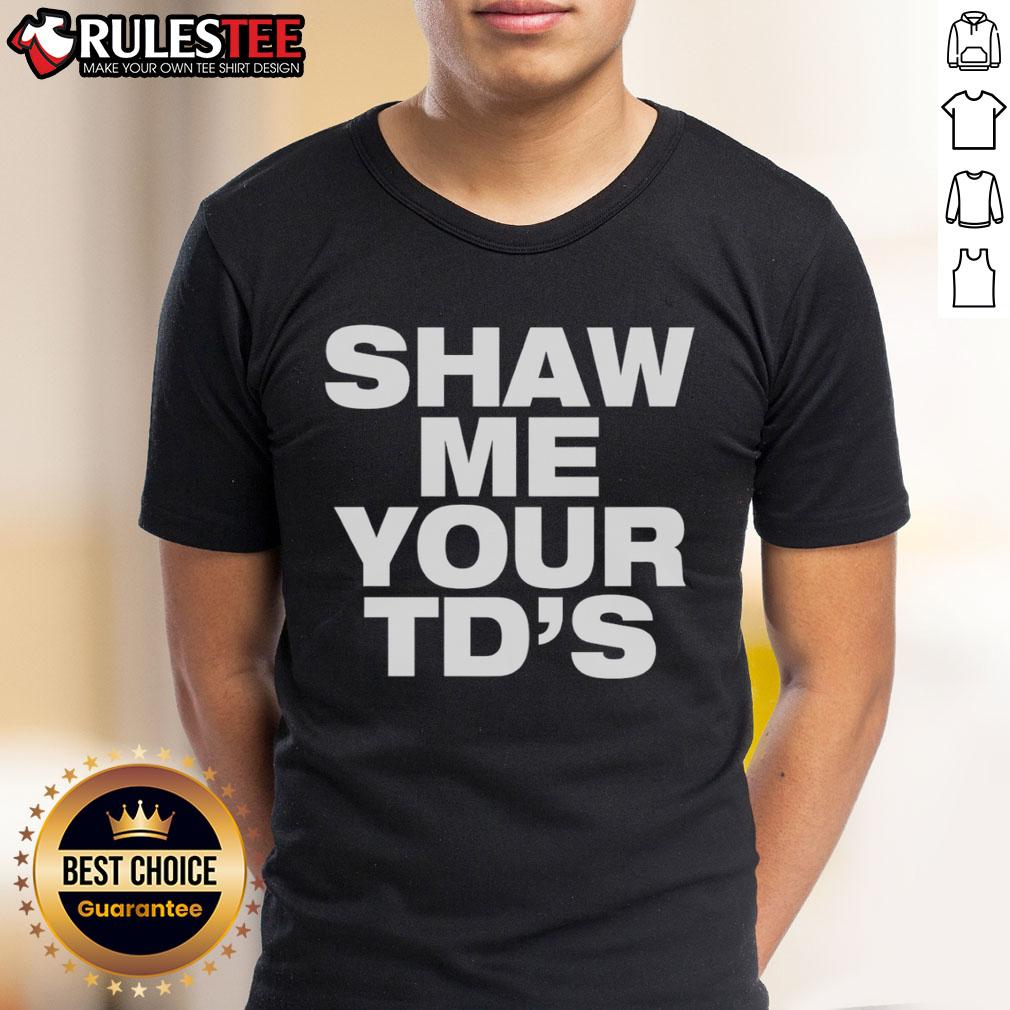Funny Shaw Me Your TD's T-Shirt