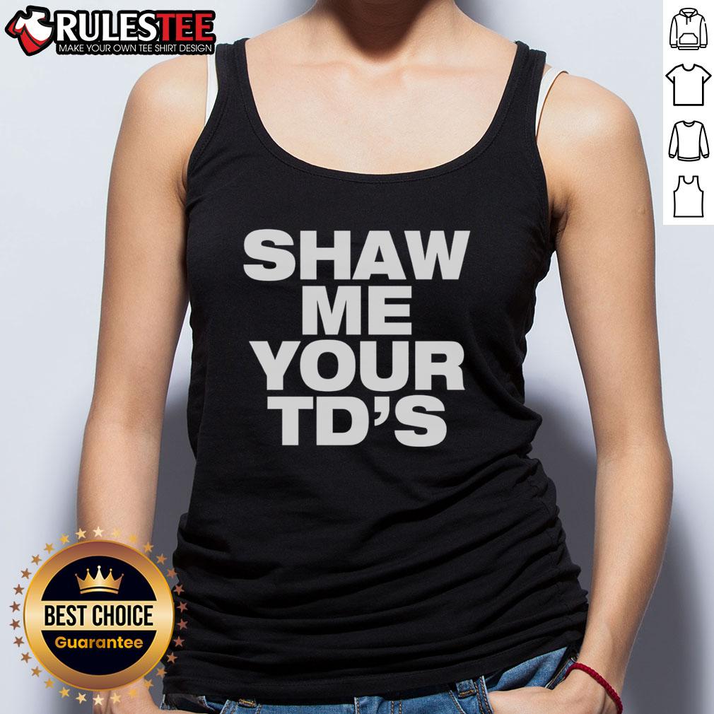 Funny Shaw Me Your TD's T-Shirt - Image 4