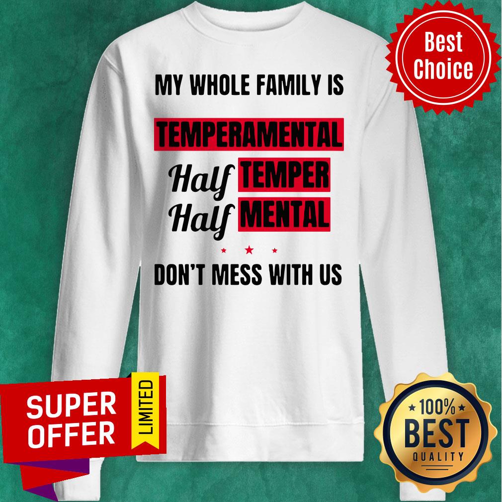 My Whole Family Is Temperamental Half Temper Half Mental Don’t Mess With Us Shirt - Image 2