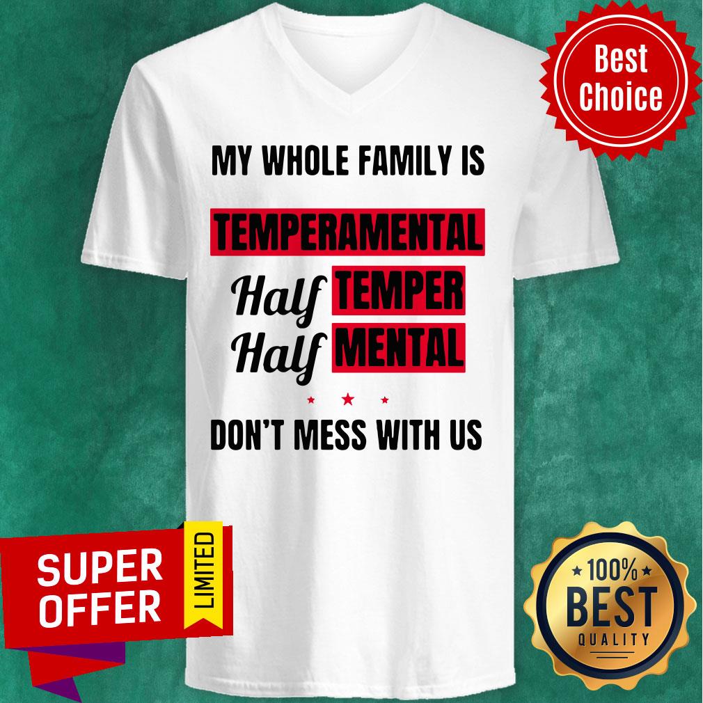 My Whole Family Is Temperamental Half Temper Half Mental Don’t Mess With Us Shirt - Image 4