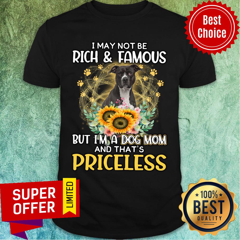 Pitbull I May Not Be Rich And Famous But I'm A Dog Mom And That's Priceless Shirt