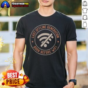 Pretty Last Offline Generation Born Before Wifi Shirt