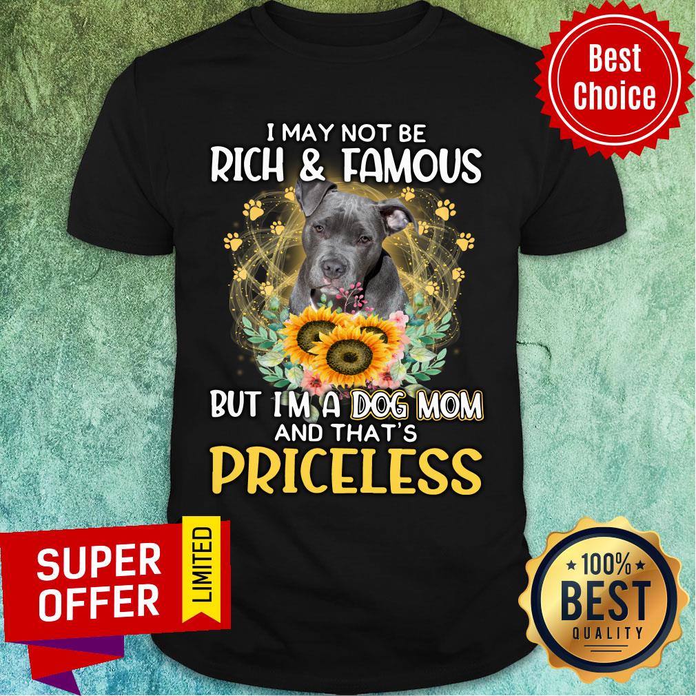 Staffordshire Is Priceless A Dog Mom Not May Be Rich And Famous Shirt