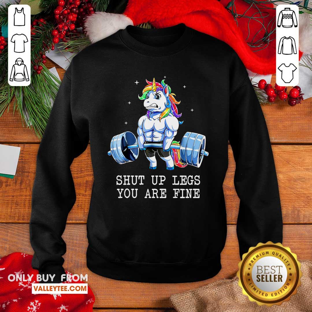Unicorns Shut Up Legs You Are Fine Shirt - Image 5