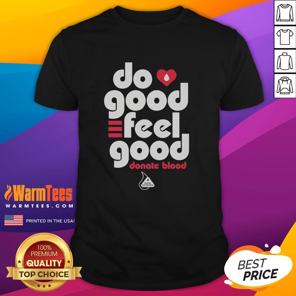 Nice Do Good Feel Good Donate Blood Blood Assurance T-Shirt