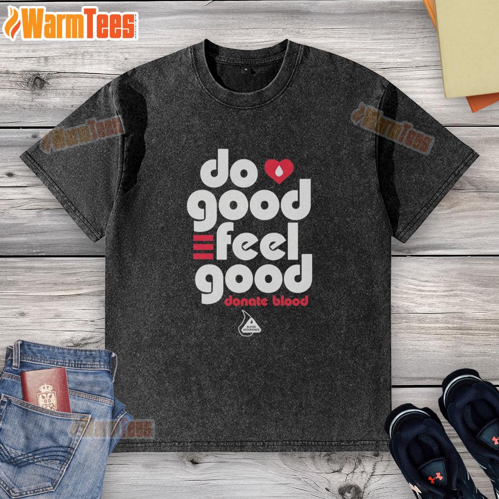 Nice Do Good Feel Good Donate Blood Blood Assurance T-Shirt - Image 6