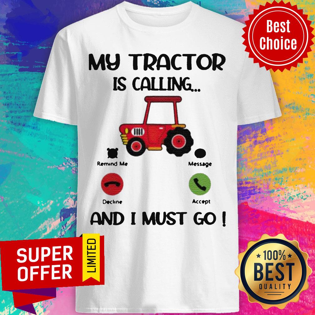 Official My Tractor Is Calling And I Must Go Shirt