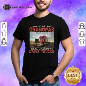 Awesome Some Grandpas Play Bingo Real Grandpas Drive Trucks Shirt