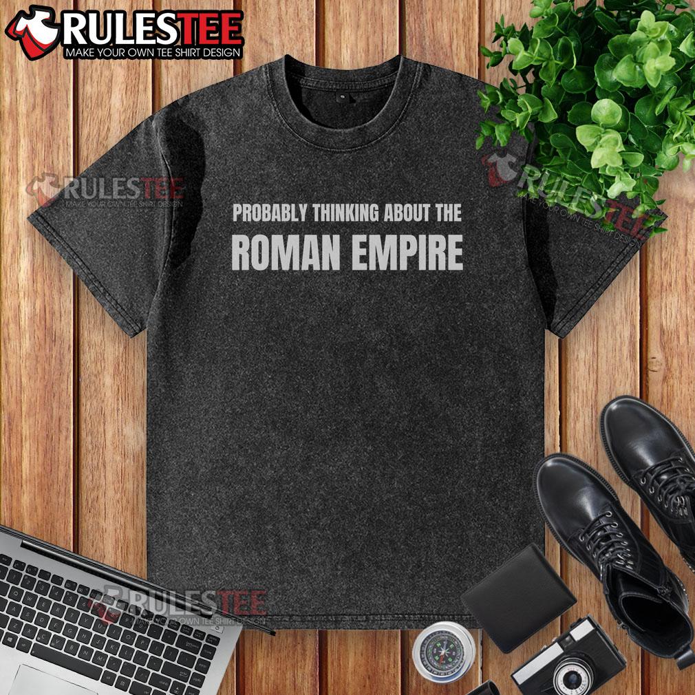 Funny Probably Thinking About The Roman Empire T-Shirt - Image 6