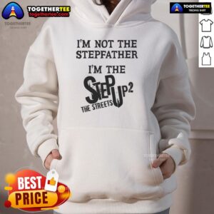 Alternative view of Original I'm Not The Stepfather I'm The Step Up 2 The Streets T-Shirt