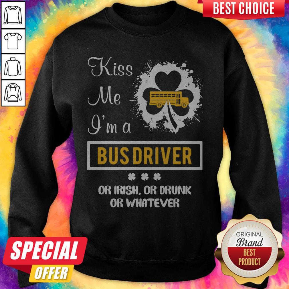 Kiss Me I’m A Bus Driver Or Irish Or Drunk Or Whatever Shirt - Image 5