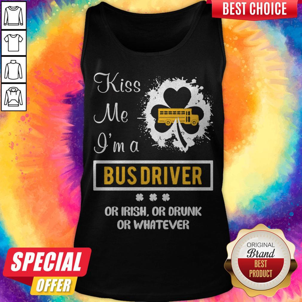 Kiss Me I’m A Bus Driver Or Irish Or Drunk Or Whatever Shirt - Image 4