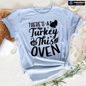 There’s A Turkey In This Oven T-Shirt