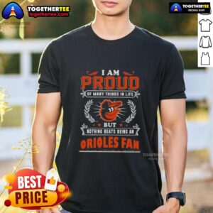 Happy I Am Proud Of Many Things In Life But Nothing Beats Being A Baltimore Orioles Fan T-Shirt