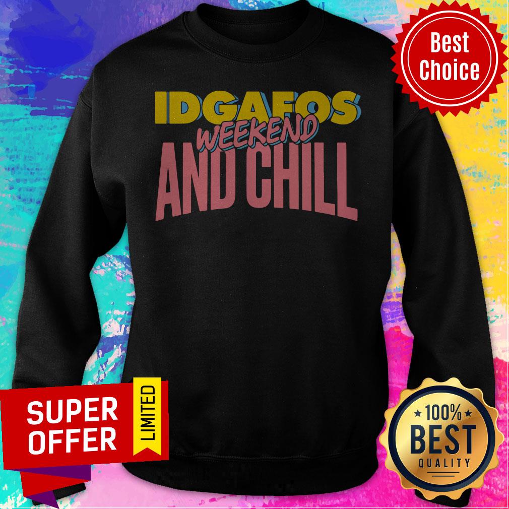 Awesome Idgafos Weekend And Chill Shirt - Image 5