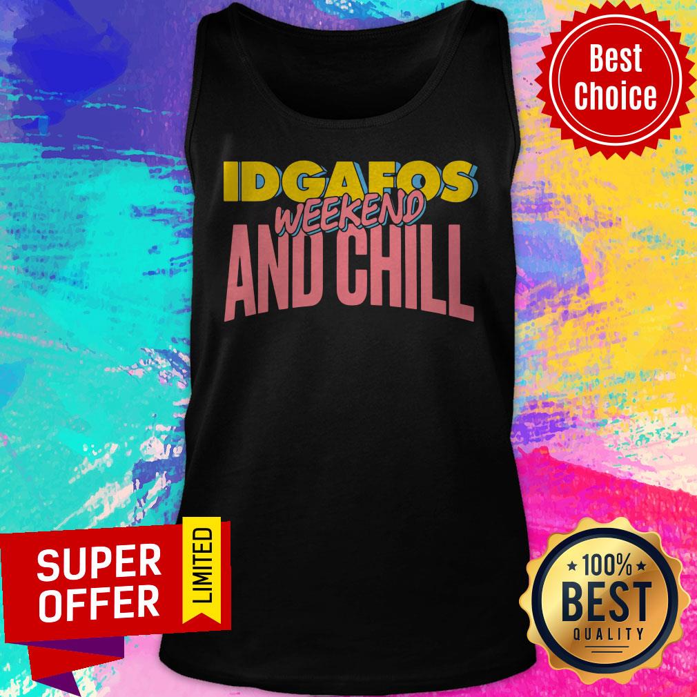 Awesome Idgafos Weekend And Chill Shirt - Image 4