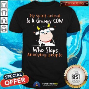 Cute My Spirit Animal Is A Grumpy Cow Who Slaps Annoying People Shirt