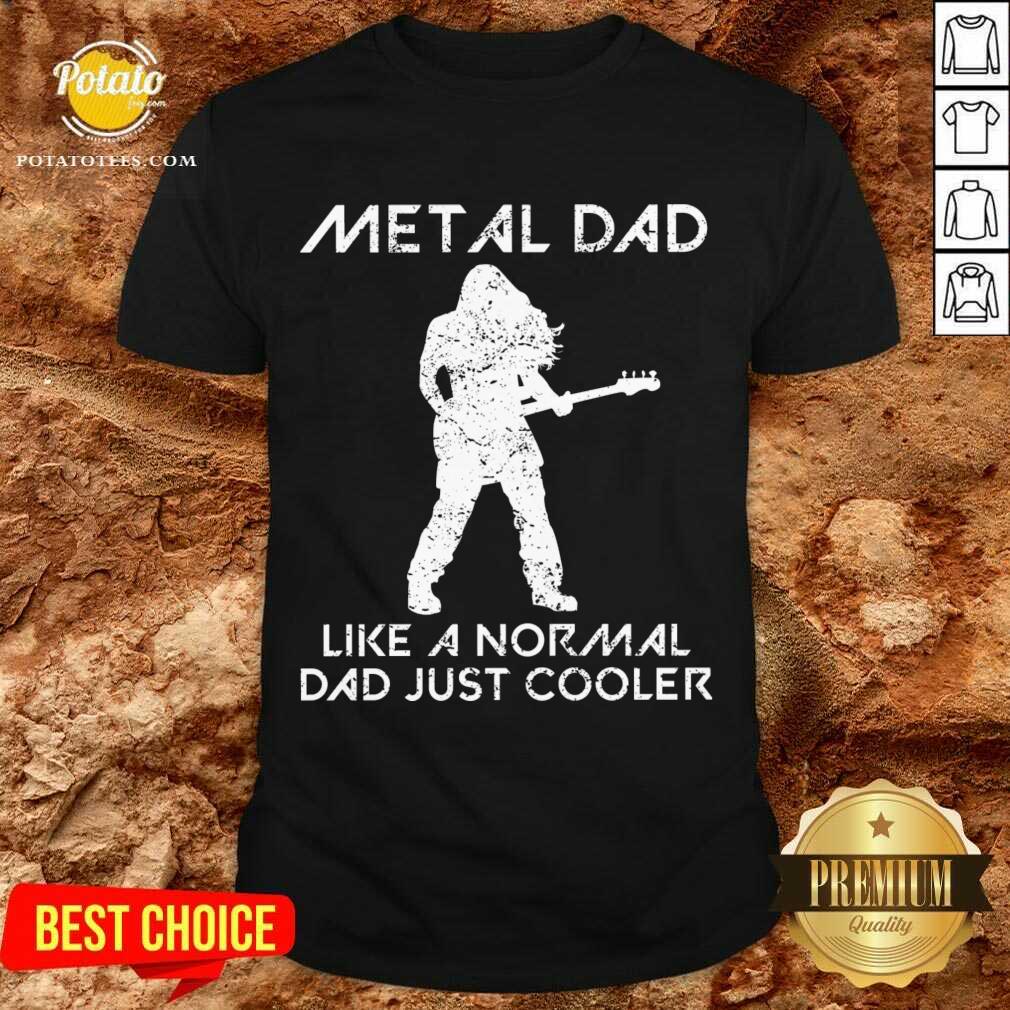 Funny Metal Dad Saying Rock Music Father Quote Gift Shirt