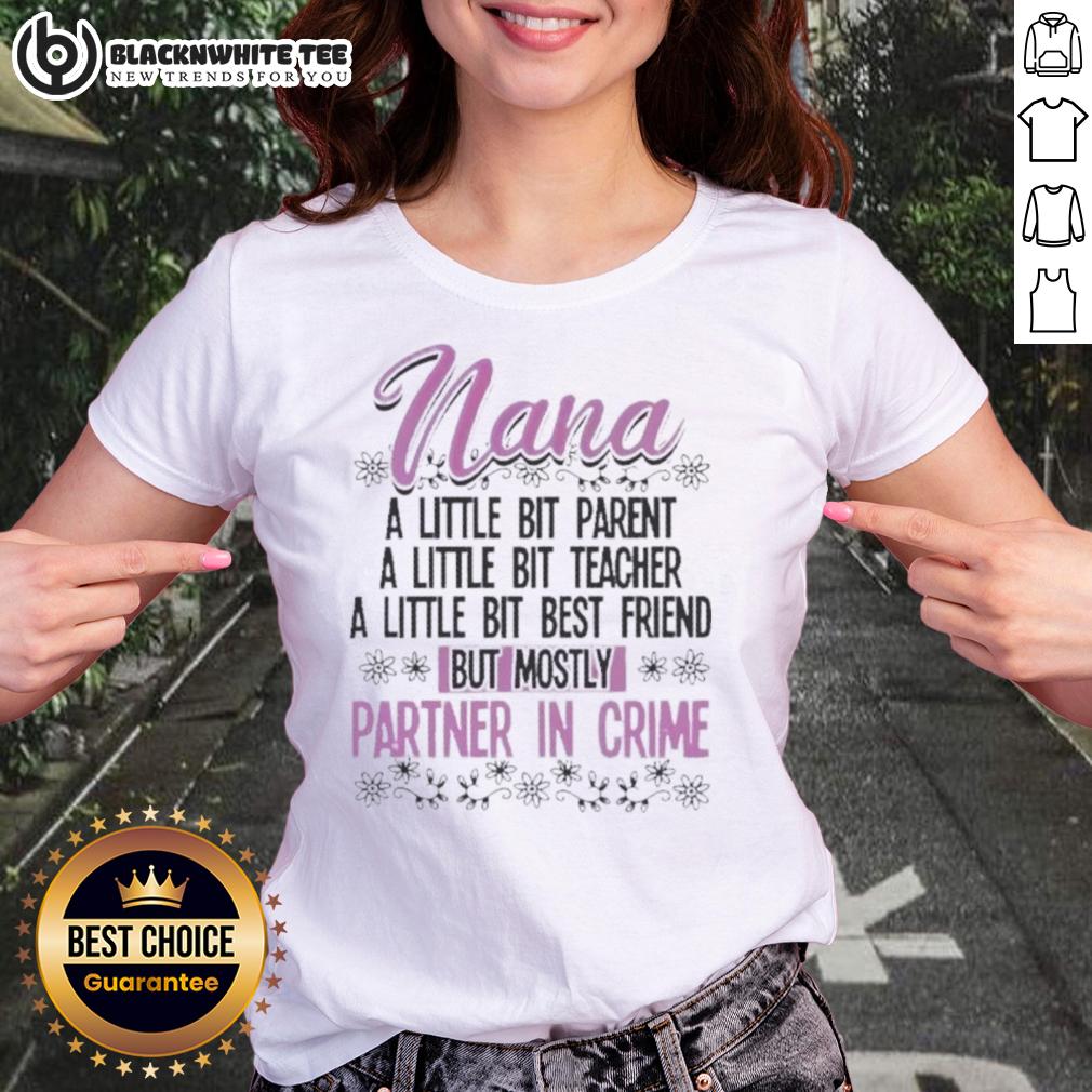 Premium Nana A Little Bit Parent Teacher Best Friend But Mostly Partner In Crime Shirt - Image 3