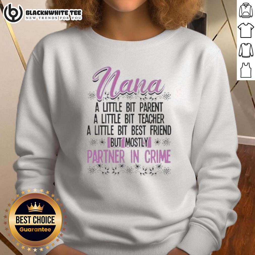 Premium Nana A Little Bit Parent Teacher Best Friend But Mostly Partner In Crime Shirt - Image 5