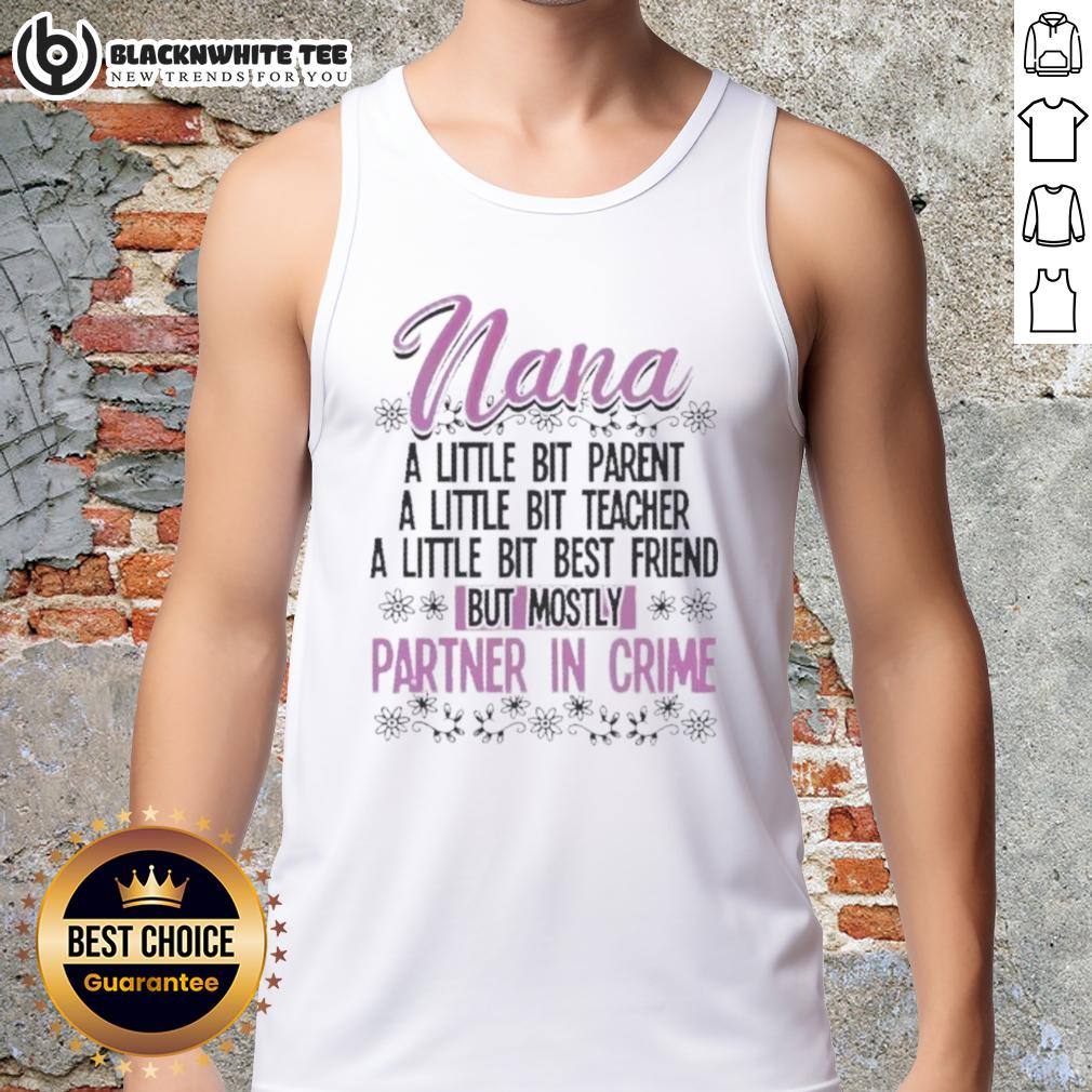 Premium Nana A Little Bit Parent Teacher Best Friend But Mostly Partner In Crime Shirt - Image 4