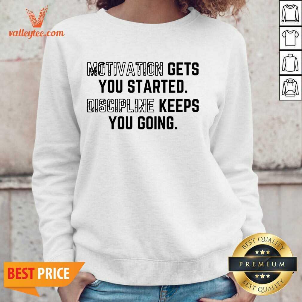 Motivation Gets You Started Discipline Keeps You Going Shirt - Image 3