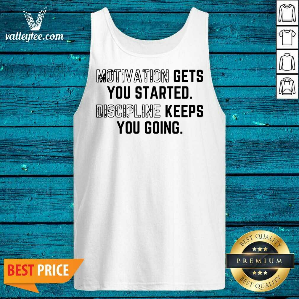 Motivation Gets You Started Discipline Keeps You Going Shirt - Image 2
