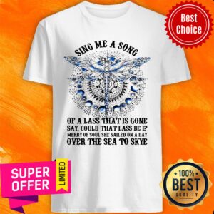 Sing Me A Song Of A Lass That Is Gone Say Could That Lass Be Is Merry Of Soul Dragonfly Shirt