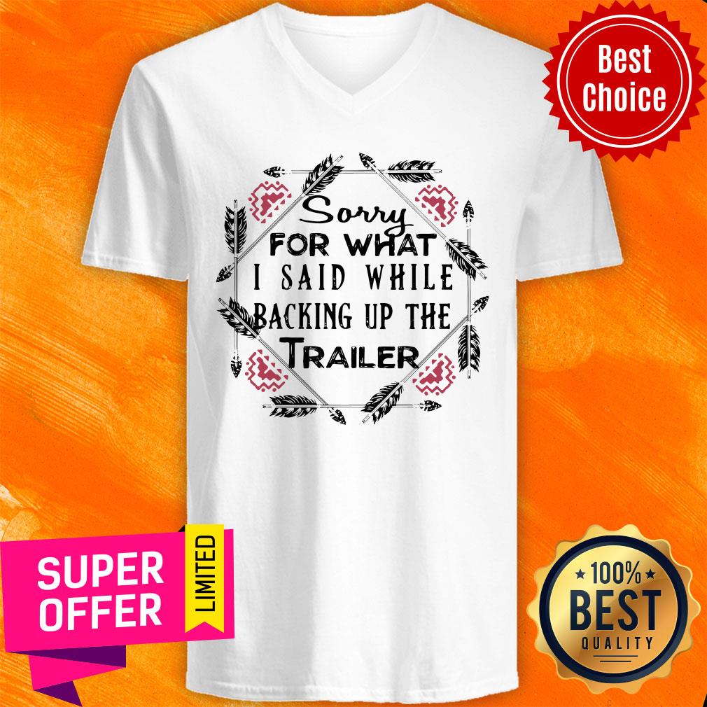 Sorry For What I Said While Backing Up Trailer Shirt - Image 3