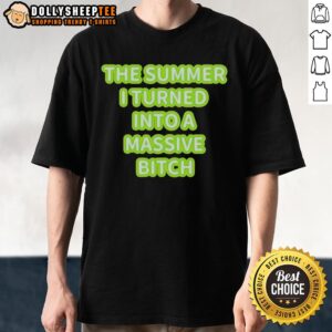 Original The Summer I Turned Into A Massive Bitch T-Shirt