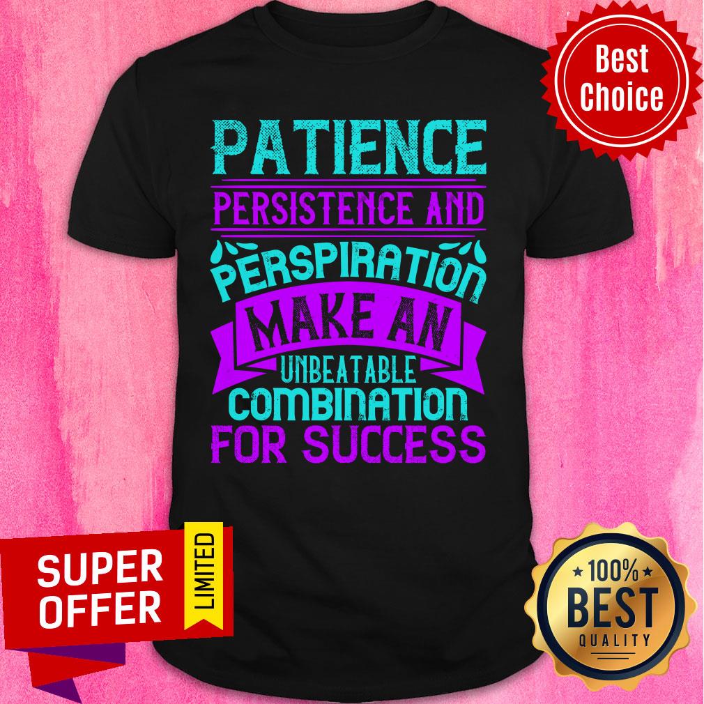 Patience Persistence And Perspiration Shirt