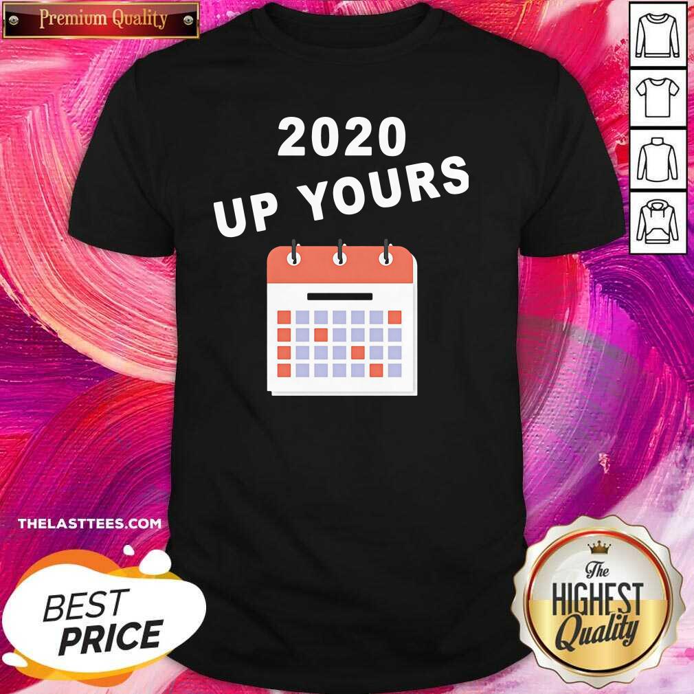 Beautiful 2020 Up Yours Shirt